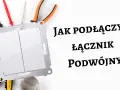 Jak podłączyć podwójny włącznik światła (3 kable)? Bezpieczny schemat