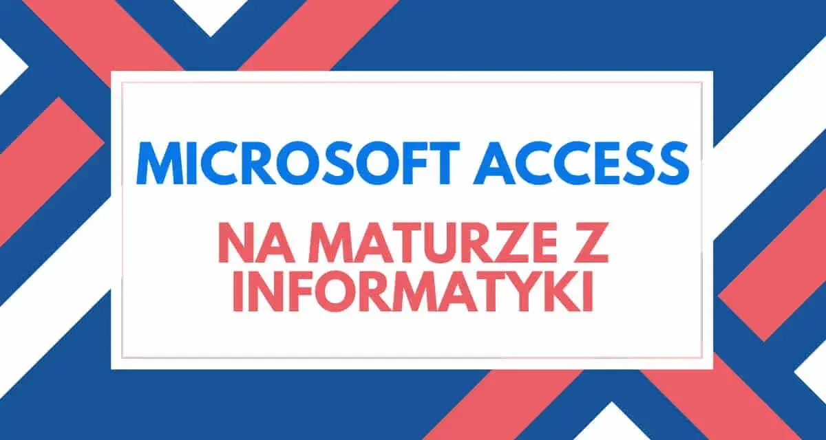 Microsoft Access na maturze z informatyki. Grafika z tekstem w białej ramce na tle z niebiesko-czerwonych pasów.