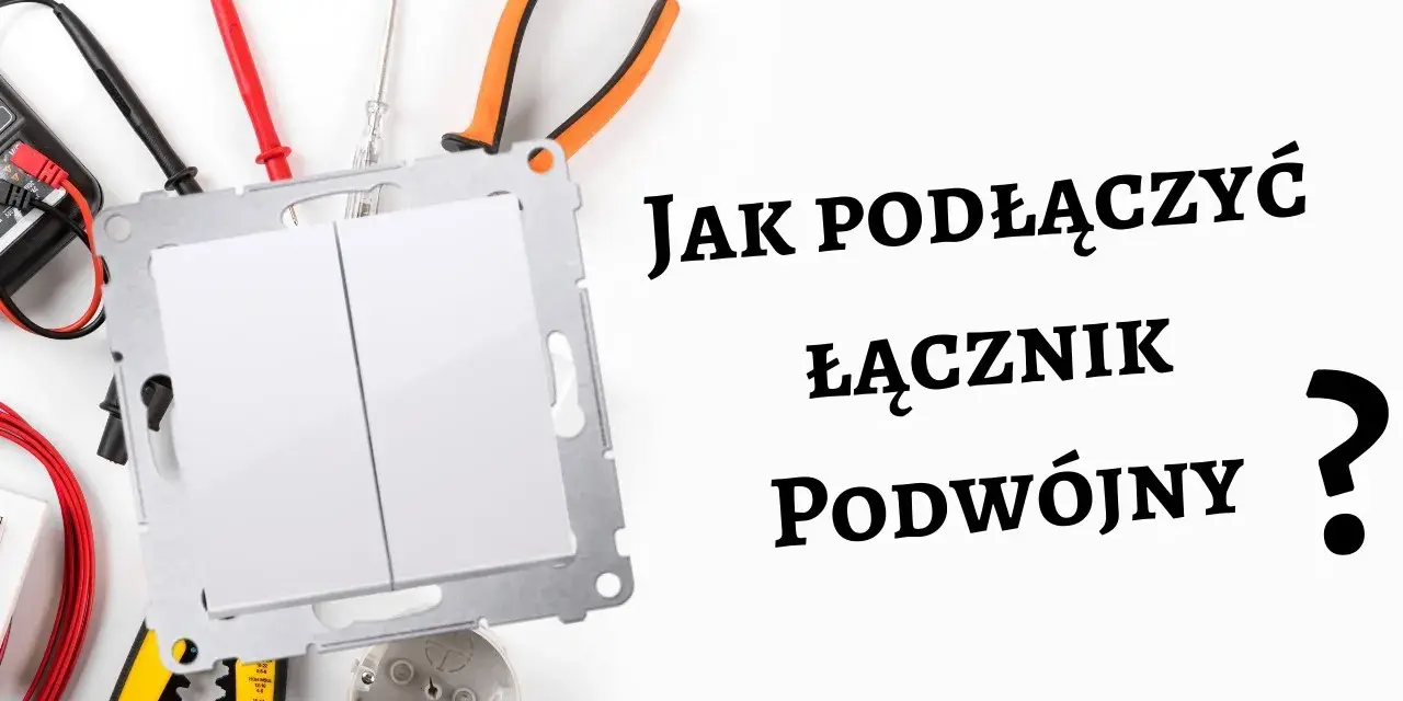 Jak podłączyć podwójny włącznik światła (3 kable)? Bezpieczny schemat