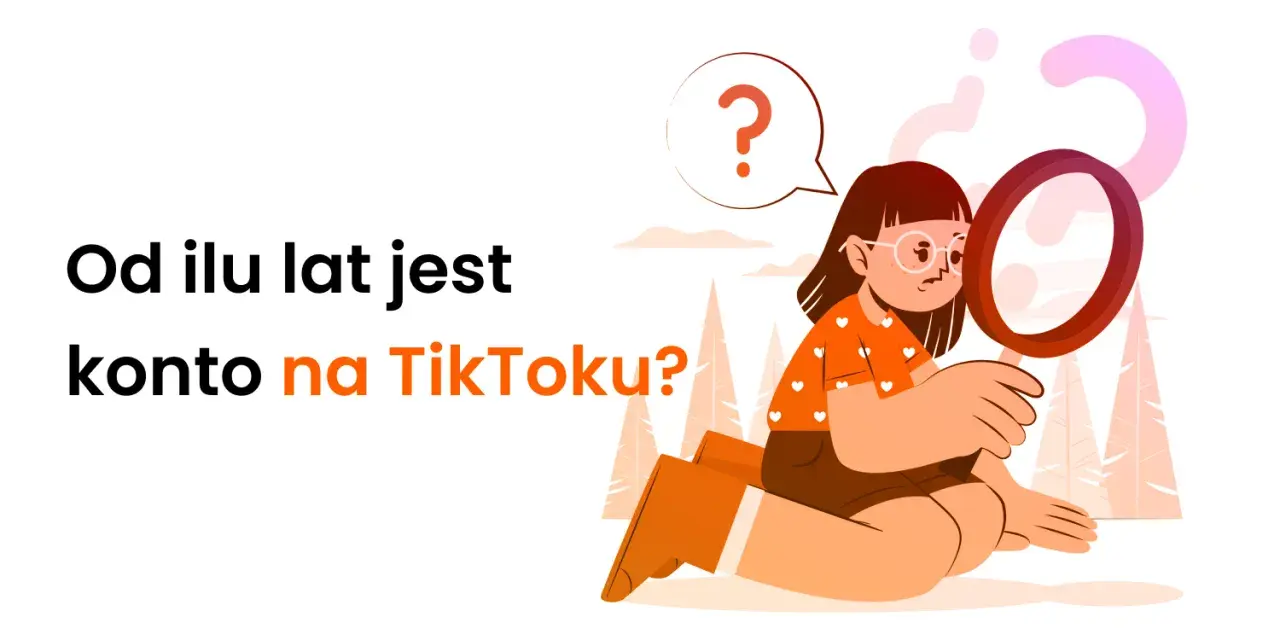 Dziewczynka z lupą szuka odpowiedzi na pytanie: od ilu lat jest konto na TikToku?