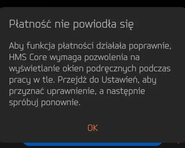 Komunikat o błędzie: Płatność nie powiodła się. HMS Core wymaga pozwolenia na wyświetlanie okien podręcznych.