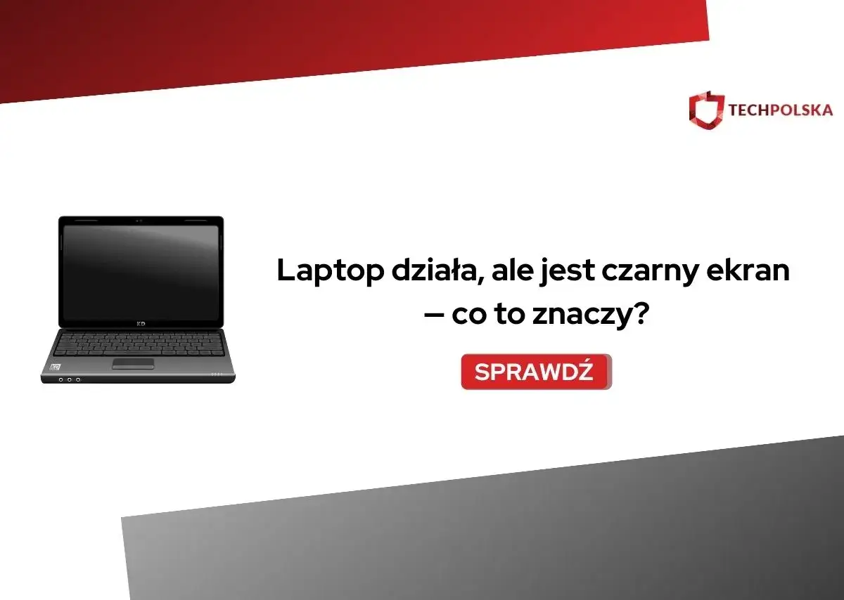 Laptop działa, ale ekran jest czarny. Co to znaczy? Sprawdź rozwiązanie problemu na pulpicie.